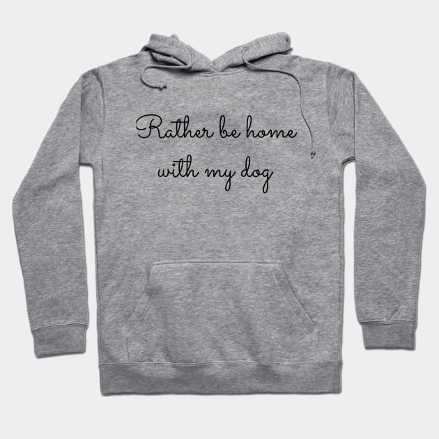 Rather Be Home With My Dog Hoodie by MelissaJoyCreative